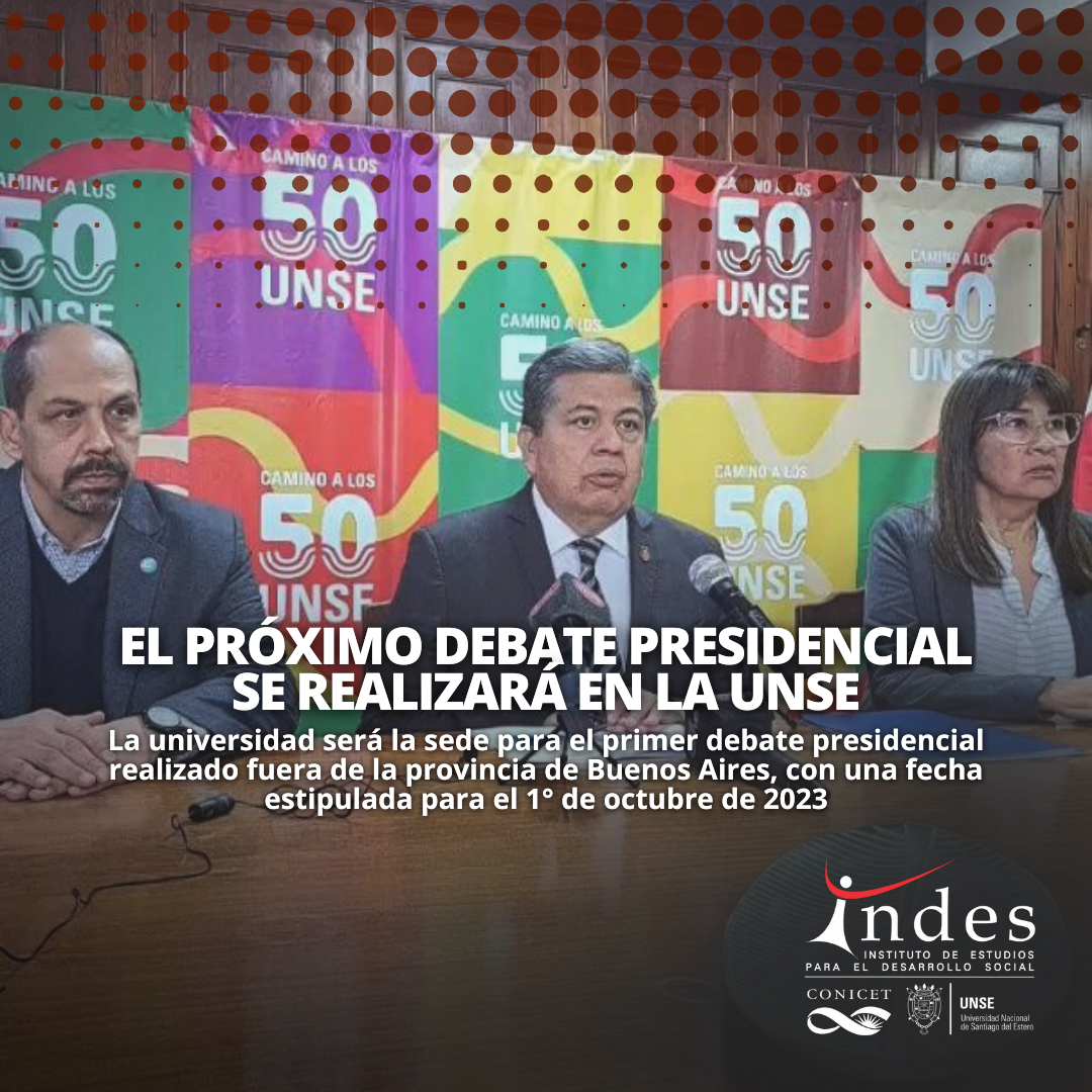 El próximo debate presidencial será en la UNSE INDES Instituto de Estudios para el