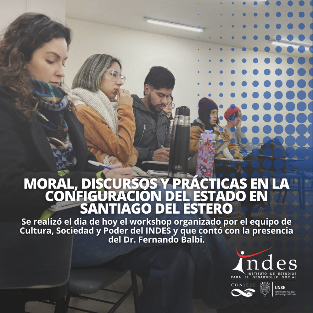 Realización del workshop «Moral, discursos y prácticas en la configuración del estado en Santiago del Estero»