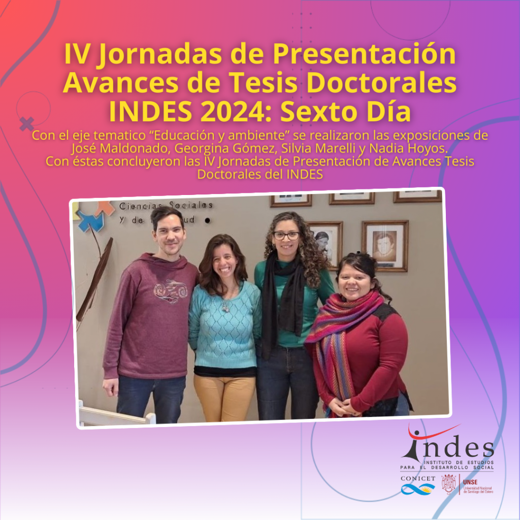 IV Jornadas de Presentación de Avances de Tesis Doctorales INDES 2024: Sexto día