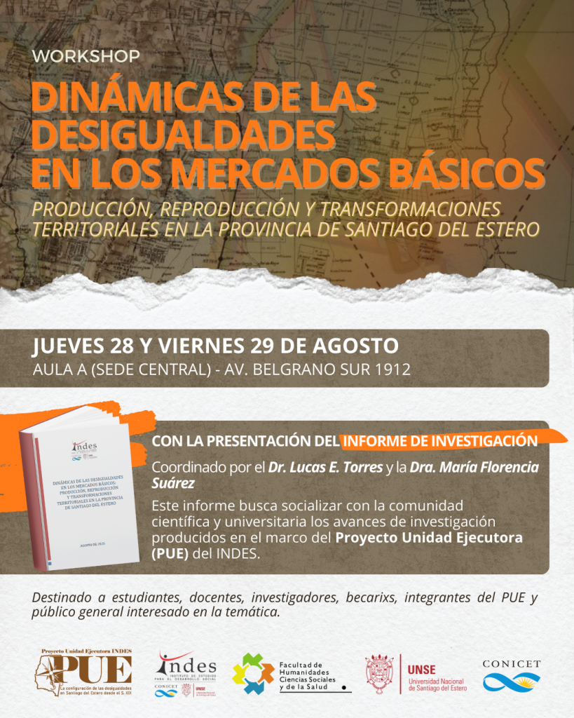 Workshop Dinámicas de las Desigualdades en los Mercados Básicos: Producción, reproducción y transformaciones territoriales en la provincia de Santiago del Estero